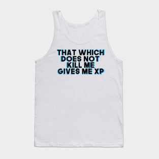 That Which Does Not Kill Me Gives Me XP Tank Top